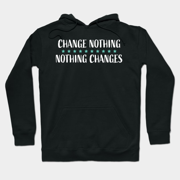 Change Nothing Nothing Changes Teal Stars Hoodie by KelsterLaneCreative